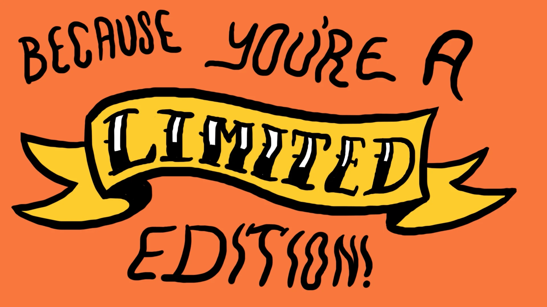 Hand-drawn banner reading 'Because you're a limited edition' from the Ketchup Kiss animation